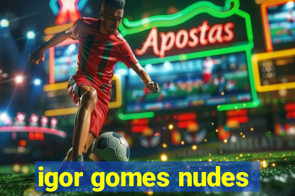 igor gomes nudes